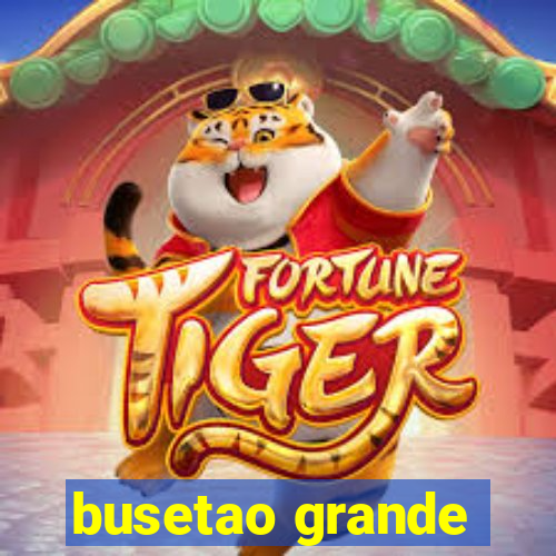 busetao grande